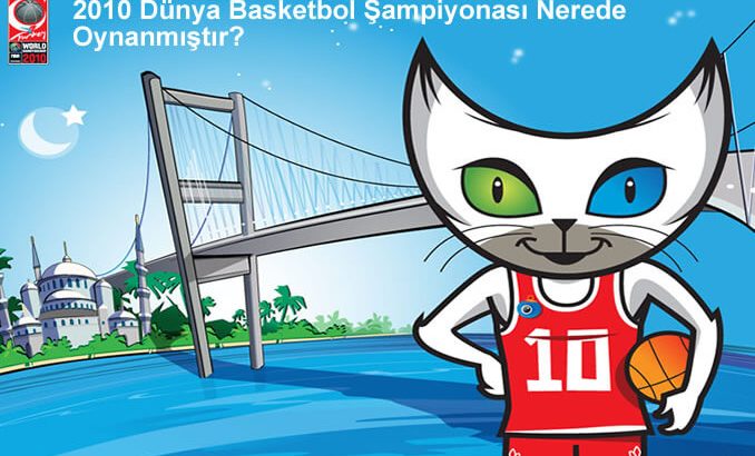 2010 Dünya Basketbol Şampiyonası Nerede Oynanmıştır?